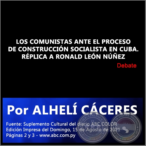 LOS COMUNISTAS ANTE EL PROCESO DE CONSTRUCCIÓN SOCIALISTA EN CUBA. RÉPLICA A RONALD LEÓN NÚÑEZ - Por ALHELÍ CÁCERES - Domingo, 15 de Agosto de 2021